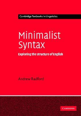 Minimalist Syntax: Exploring the Structure of English (Cambridge Textbooks in Linguistics)