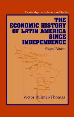 The Economic History of Latin America Since Independence (Cambridge Latin American Studies)