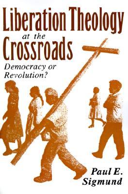 Liberation Theology at the Crossroads: Democracy or Revolution? (Paperback)