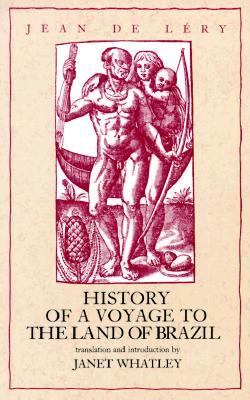 History of a Voyage to the Land of Brazil (Latin American Literature and Culture) (Volume 6)