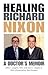 Healing Richard Nixon by John C. Lungren