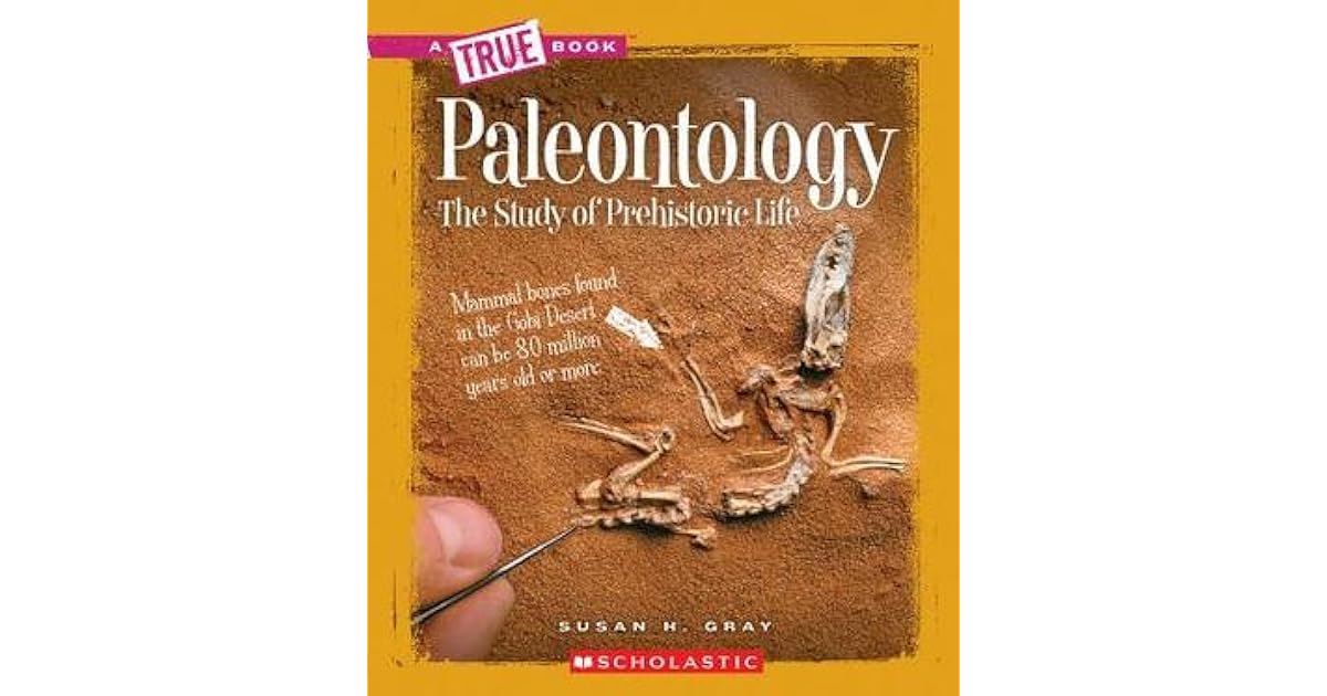 Paleontology The Study of Prehistoric Life by Susan H. Gray