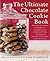 The Ultimate Chocolate Cookie Book: From Chocolate Melties to Whoopie Pies, Chocolate Biscotti to Black and Whites, with Dozens of Chocolate Chip Cookies and Hundreds More