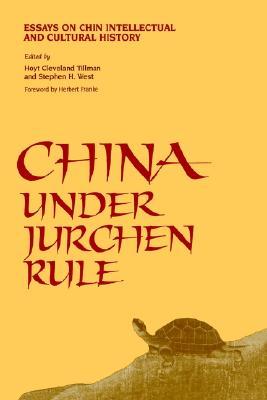 China Under Jurchen Rule: Essays on Chin Intellectual and Cultural History (Chinese Philosophy Culture)