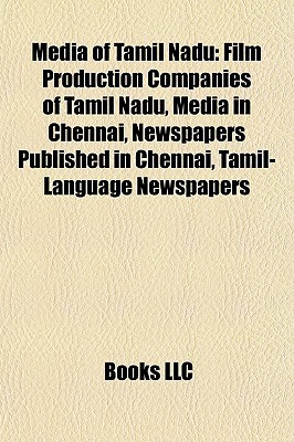 Media of Tamil Nadu: Film Production Companies of Tamil Nadu, Media in Chennai, Newspapers Published in Chennai, Tamil-Language Newspapers (Paperback)