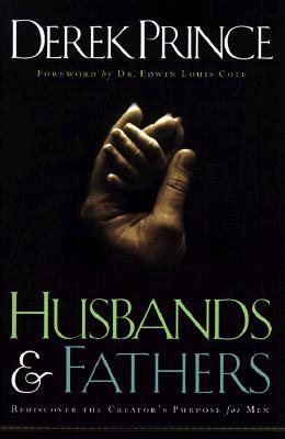 Husbands and Fathers: Rediscover the Creator's Purpose for Men