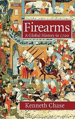Firearms: A Global History to 1700 (Hardcover)