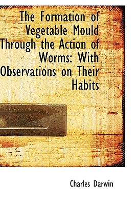 The Formation of Vegetable Mould Through the Action of Worms with Observations on Their Habits (paper)