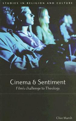 Cinema And Sentiment: Film's Challenge To Theology (Studies in Religion and Culture Series)