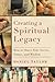 Creating a Spiritual Legacy: How to Share Your Stories, Values, and Wisdom