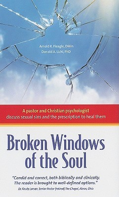 Broken Windows of the Soul: A Pastor and Christian Psychologist Discuss Sexual Sins and the Prescription to Heal Them (Paperback)