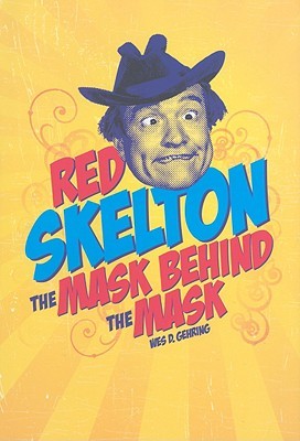 Red Skelton: The Mask Behind the Mask (Hardcover)