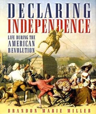 Declaring Independence: Life During The American Revolution (People's History)