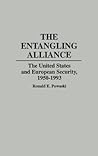 The Entangling Alliance: The United States and European Security, 1950-1993 (Contributions to the Study of World History)