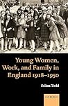 Young Women, Work, and Family in England 1918-1950