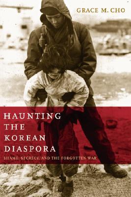 Haunting the Korean Diaspora: Shame, Secrecy, and the Forgotten War (Paperback)