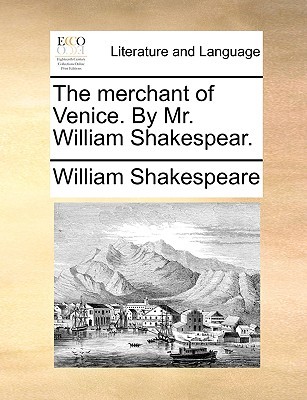 The merchant of Venice. By Mr. William Shakespear.