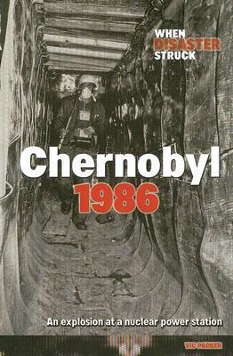Chernobyl 1986: An Explosion at a Nuclear Power Station (When Disaster Struck)