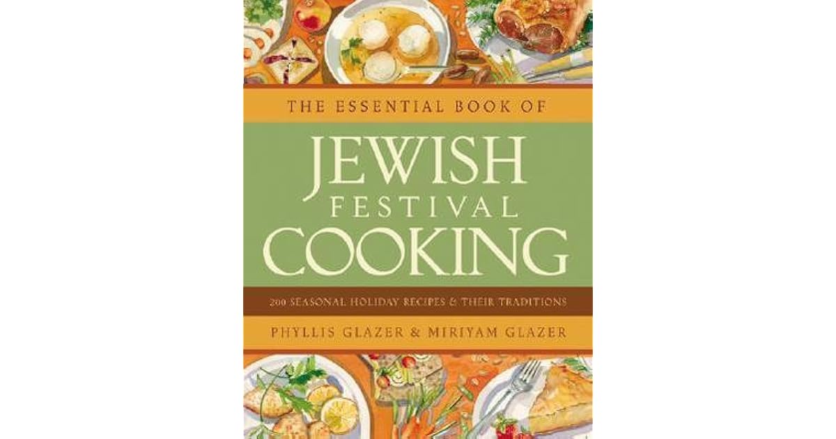 The Essential Book of Jewish Festival Cooking 200 Seasonal Holiday Recipes and Their Traditions