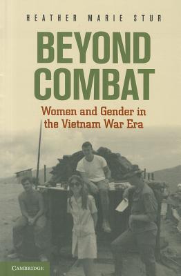 Beyond Combat: Women and Gender in the Vietnam War Era (Hardcover)