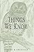 Things We Know