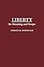 Liberty: Its Meaning and Scope (Contributions in Philosophy)