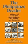 The Philippines Reader: A History of Colonialism, Neocolonialism, Dictatorship, and Resistance