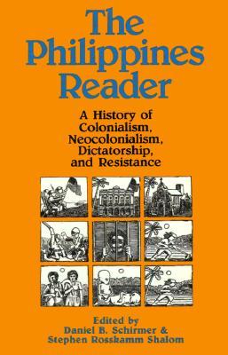 The Philippines Reader: A History of Colonialism, Neocolonialism, Dictatorship, and Resistance (Paperback)