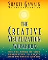 The Creative Visualization Workbook: Use the Power of Your Imagination to Create What You Want in Your Life