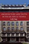 Architecture and Truth in Fin-de-Siècle Vienna Architecture and Truth in Fin-de-Siècle Vienna