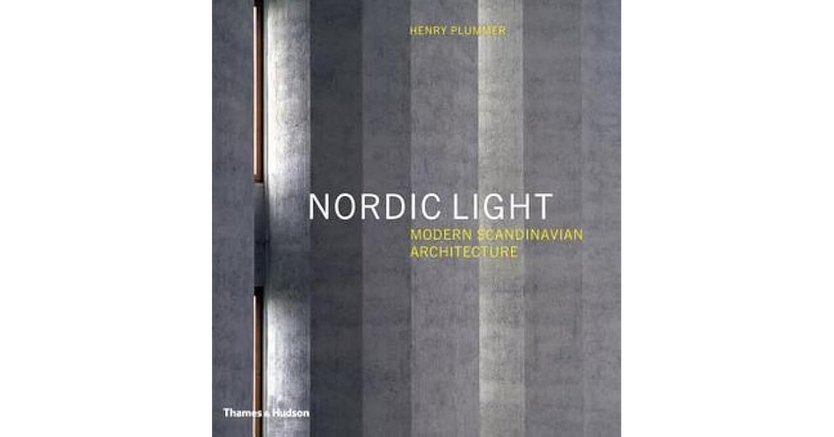 Nordic Light Modern Scandinavian Architecture By Henry Plummer