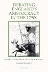 Debating England's Aristocracy in the 1790s: Pamphlets, Polemics and Political Ideas (Royal Historical Society Studies in History New Series) (Volume 44) Debating England's Aristocracy in the 1790s: Pamphlets, Polemics and Political Ideas (Royal Historical Society Studies in History New Series) (Volume 44)