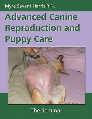 Advanced Canine Reproduction and Puppy Care: The Seminar (Paperback)