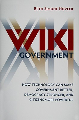 Wiki Government: How Technology Can Make Government Better, Democracy Stronger, and Citizens More Powerful (Hardcover)