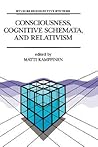 Consciousness, Cognitive Schemata, and Relativism: Multidisciplinary Explorations in Cognitive Science (Studies in Cognitive Systems, 15)