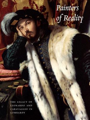Painters of Reality: The Legacy of Leonardo and Caravaggio in Lombardy (Metropolitan Museum of Art Series)