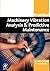Practical Machinery Vibration Analysis and Predictive Maintenance (Practical Professional)
