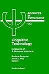 Advances in Psychology, Volume 113: Cognitive Technology: In Search of a Humane Interface