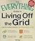 The Everything Guide to Living Off the Grid: A Back-to-Basics Manual for Independent Living
