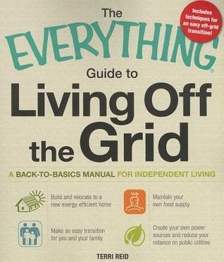 The Everything Guide to Living Off the Grid: A Back-to-Basics Manual for Independent Living (Paperback)