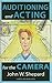 Auditioning and Acting for the Camera: Proven Techniques for Auditioning and Performing in Film, Episodic Tv, Sitcoms, Soap Operas, Commercials, and Industrials (Career Development Series)