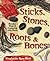 Sticks, Stones, Roots & Bon...