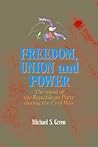 Freedom, Union, and Power: Lincoln and His Party in the Civil War (The North's Civil War)