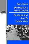 Dissonant Identities: The Rock'n'Roll Scene in Austin, Texas (Music / Culture)