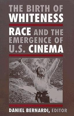 The Birth of Whiteness: Race and the Emergence of United States Cinema (Paperback)