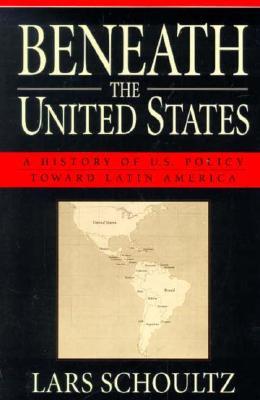 Beneath the United States: A History of U.S. Policy toward Latin America (Paperback)