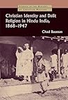 Christian Identity and Dalit Religion in Hindu India, 1868-1947 (Studies in the History of Christian Missions)