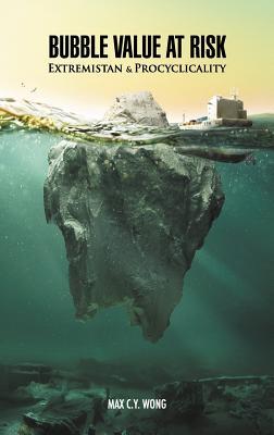 Bubble Value at Risk: Extremistan and Procyclicality (Hardcover)