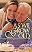 As We Grow Old: How Adult Children and Their Parents Can Face Aging With Candor and Grace