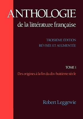 Anthologie De La Litterature Francaise : Des Origines a La Fin du Dix-Huitieme Siecle (Paperback)